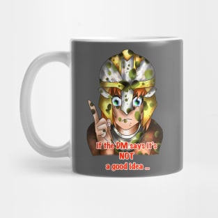 if the DM says its a bad idea Mug